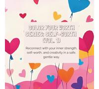 Color Your Worth Series: Self-Worth Vol.1: Reconnect with your inner strength, self-worth, and creativity in a safe, gentle way.