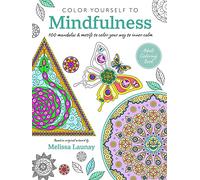 Color Yourself to Mindfulness: 100 mandalas and motifs to color your way to inner calm