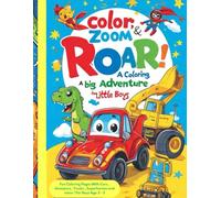 Color, Zoom & Roar! A Big Coloring Adventure for Little Boys: Fun Coloring Pages with Cars, Dinosaurs, Trucks, Superheroes, Animals & More for Boys Ages 3-5