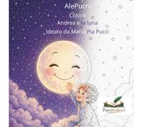 Colora Andrea e la luna (Le Storie di AlePucci)