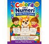 Colora con i Numeri con Luna - Il Mio Primo Coding: Libro educativo per bambini dai 3 ai 5 anni, con attività ispirate al metodo Montessori, al Coding e all'apprendimento STEAM