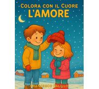 Colora con il cuore: L'Amore | Imparare le emozioni divertendosi: amore, cura e piccoli gesti
