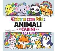 Colora con Me. Animali Carini: Disegni Facili e Adorabili da Colorare • Per Tutte le Età • Stile Bold & Easy (Simple Joy Press - Colora con Me)