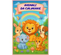 Colora con me - Baby animali da colorare: libro da colorare per bambini- con disegni facili e adorabili | perfetto per sviluppare creatività, calma e motricità fine
