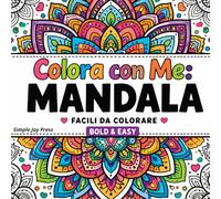 Colora con Me. Mandala: Disegni Semplici da Colorare a Linee Spesse • Per Tutte le Età • Libro Antistress e Relax (Simple Joy Press - Colora con Me)
