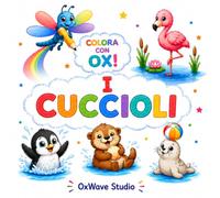 Colora con OX! - I Cuccioli: Libro da colorare per bambini da 4 a 6 anni con 35 teneri cuccioli e disegni semplici da colorare