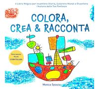 Colora, Crea & Racconta: Il libro magico per inventare storie, colorare mondi e diventare l'autore della tua fantasia