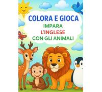 COLORA E GIOCA , IMPARA L'INGLESE CON GLI ANIMALI (LEARN AND PLAY - LEARN ENGLISH WITH ANIMALS)