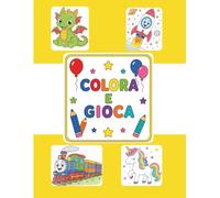 Colora e Gioca: Libro di attività per bambini 4-5 anni | Colora, unisci i trattini, completa i disegni e trova il percorso giusto nei labirinti