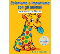 Colora e Impara con gli Amici Animali: Animali della savana (Colora e Impara con gli Animali)