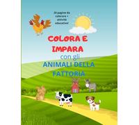 Colora e impara con gli animali della fattoria: Un libro da colorare e imparare per bambini dai 2 ai 7 anni