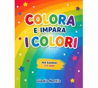 COLORA E IMPARA I COLORI: Attività educative per imparare i colori. Libro da colorare per bambini dai 3 ai 6 anni (LA MIA GIORNATA)