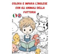 Colora e impara l’Inglese con gli animali della fattoria: Disegni di Animali Divertenti e Facili da Colorare per Bambini 0 - 7 Anni