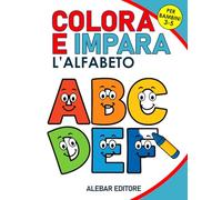 COLORA E IMPARA: L'Alfabeto: Libro educativo da leggere e colorare per bambini 3-5 anni: ogni lettera da colorare è accompagnata da una figura da scoprire, leggere e colorare.