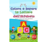 Colora e Impara le Lettere dell'Alfabeto: Divertiti a colorare ogni lettera dell'alfabeto con disegni simpatici! (Scopri & Impara)