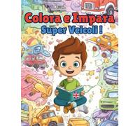 Colora e impara l'Inglese con i super veicoli: 50 disegni grandi di veicoli stradali, aerei, barche e navi per bambini da 7 a 11 anni da colorare e imparare in inglese.