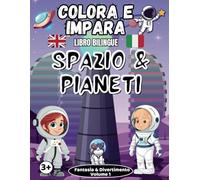 Colora e Impara Spazio e Pianeti- Libro Bilingue: Attività Educative per Bambini 3+ - Esplora lo Spazio e i Pianeti in Inglese e Italiano, Colora ... e Stelle, e Scopri Curiosità Divertenti!