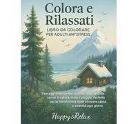 Colora e rilassati - libro da colorare per adulti antistress: Paesaggi diversi e mai ripetitivi con QR code sonori di natura, mare e pioggia. Perfetto ... e per ritrovare calma e serenità ogni giorno
