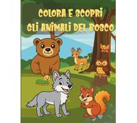 COLORA E SCOPRI GLI ANIMALI DEL BOSCO: 25 ANIMALI DEL BOSCO DA COLORARE CON CURIOSITÀ, QUIZ E LABIRINTI - LIBRO EDUCATIVO E DIVERTENTE PER BAMBINI DAI 4 AGLI 8 ANNI - FORMATO XXL