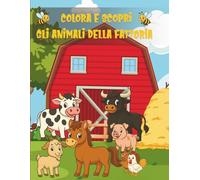 COLORA E SCOPRI GLI ANIMALI DELLA FATTORIA: 25 ANIMALI DELLA FATTORIA DA COLORARE CON CURIOSITÀ, QUIZ E LABIRINTI - LIBRO EDUCATIVO E DIVERTENTE PER BAMBINI DAI 4 AGLI 8 ANNI - FORMATO XXL