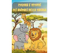 COLORA E SCOPRI GLI ANIMALI DELLA SAVANA: 25 ANIMALI DELLA SAVANA DA COLORARE CON CURIOSITÀ, QUIZ E LABIRINTI - LIBRO EDUCATIVO E DIVERTENTE PER BAMBINI DAI 4 AGLI 8 ANNI - FORMATO TASCABILE