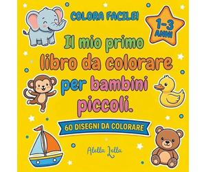 Colora Facile! Il mio primo libro da colorare per bambini piccoli: 60 disegni grandi e super semplici per le manine piccole: linee spesse, soggetti ... 1-3 anni, stimola creatività e coordinazione.