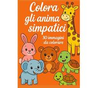 Colora gli animali simpatici - Libro da colorare animali per bambini e adulti: disegni facili e dettagliati di animali della giungla, fattoria, mare, ... divertirsi e stimolare la creatività