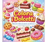 Colora i Dolcetti: 50 Disegni Antistress per Adulti e Ragazzi: Libro da colorare, per Rilassarsi e Liberare la Mente | Coloring Book Italiano Relax (crazy coloring)