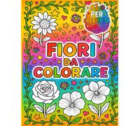 Colora i Fiori! Libro da Colorare per Bambini dai 4 agli 8 Anni: 30 Disegni Grandi con Fiori Bellissimi - Con Nomi in Italiano da Colorare - Ideale ... bambina, femmina, bimba (Libri da colorare)