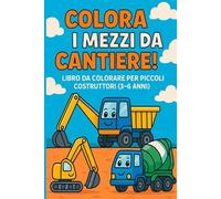 Colora i mezzi da cantiere!: Libro da colorare per giovani costruttori (3-6 anni) (libri per bambini da colorare)