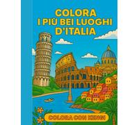 Colora i più bei luoghi d’Italia: Libro da colorare per adulti con monumenti e paesaggi famosi italiani - Colosseo, Torre di Pisa, Venezia, Firenze, ... scenari spettacolari per relax e antistress