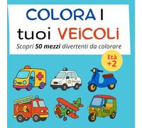 Colora i tuoi Veicoli: Scopri 50 mezzi divertenti da colorare