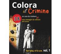 Colora il Crimine - Volume 1: Bar Luisa, 4:12 AM: Libro da colorare per adulti con trama investigativa noir da leggere e scoprire