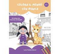Colora il mondo con Bianca. Volume 1. Francia.: Libro da colorare per bambini con parole in italiano e francese. Viaggio, creatività e scoperta. Età 4-8