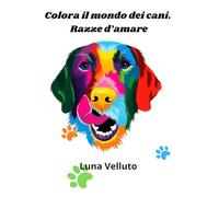 Colora il mondo dei cani. Razze d'amare