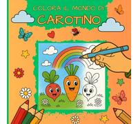 Colora il mondo di Carotino: Libro da colorare bambini piccoli età 3-6 sviluppa manualità attenzione e creatività linee spesse disegni grandi regalo ... e calmante adha dsa neurodivergenze