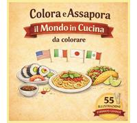 Colora il Mondo in Cucina: INGREDIENTI DA COLORARE DALLE CUCINE DEL MONDO (Colora e Assapora)