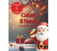 Colora il Natale e mettici del tuo: Colora, scrivi e ricorda - libro di Natale per bambini con disegni da colorare, attività e momenti da conservare.