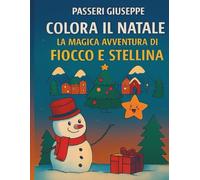 COLORA IL NATALE: LA MAGICA AVVENTURA DI FIOCCO E STELLINA (COLORIAMO IL MONDO)