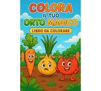 Colora il tuo orto magico libro da colorare per bambini: Libro da colorare per bambini adatto per tutte l'eta