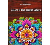 Colora il Tuo Tempo Libero: Mandala da colorare per adulti antistress e relax