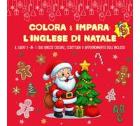 Colora & Impara: L’Inglese di Natale: Impara l’inglese a Natale: attività ABC, parole inglesi con traduzione, esercizi di scrittura e pagine da colorare 6 anni+