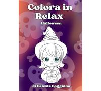Colora in Relax: Halloween: oltre 40 creature e mostriciattoli da colorare - libro anti stress