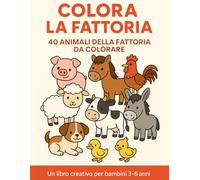 Colora la Fattoria: 40 animali della fattoria da colorare - Un libro creativo per bambini 3-6 anni