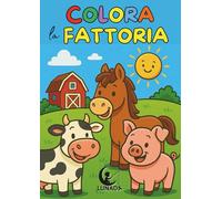 Colora la FATTORIA! Libro da colorare per bambini dai 3 ai 7 anni: Una giornata in campagna…tutta da colorare!