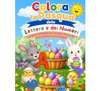 Colora la Pasqua delle Lettere e dei Numeri: Impara l'alfabeto e i numeri fino a 10 divertendoti con la Pasqua (Percorsi di Apprendimento CreaMente)