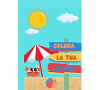 Colora la tua estate!: Scopri l’estate con colori e fantasia!