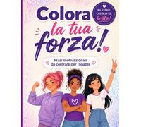 COLORA LA TUA FORZA: Frasi motivazionali da colorare per ragazze