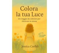 Colora la tua Luce: - Un viaggio da colorare per ritrovare te stessa