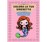 COLORA LA TUA SIRENETTA. Un libro divertente con oltre 50 illustrazioni di sirenette da colorare: Per bambini dai 3 ai 6 anni
